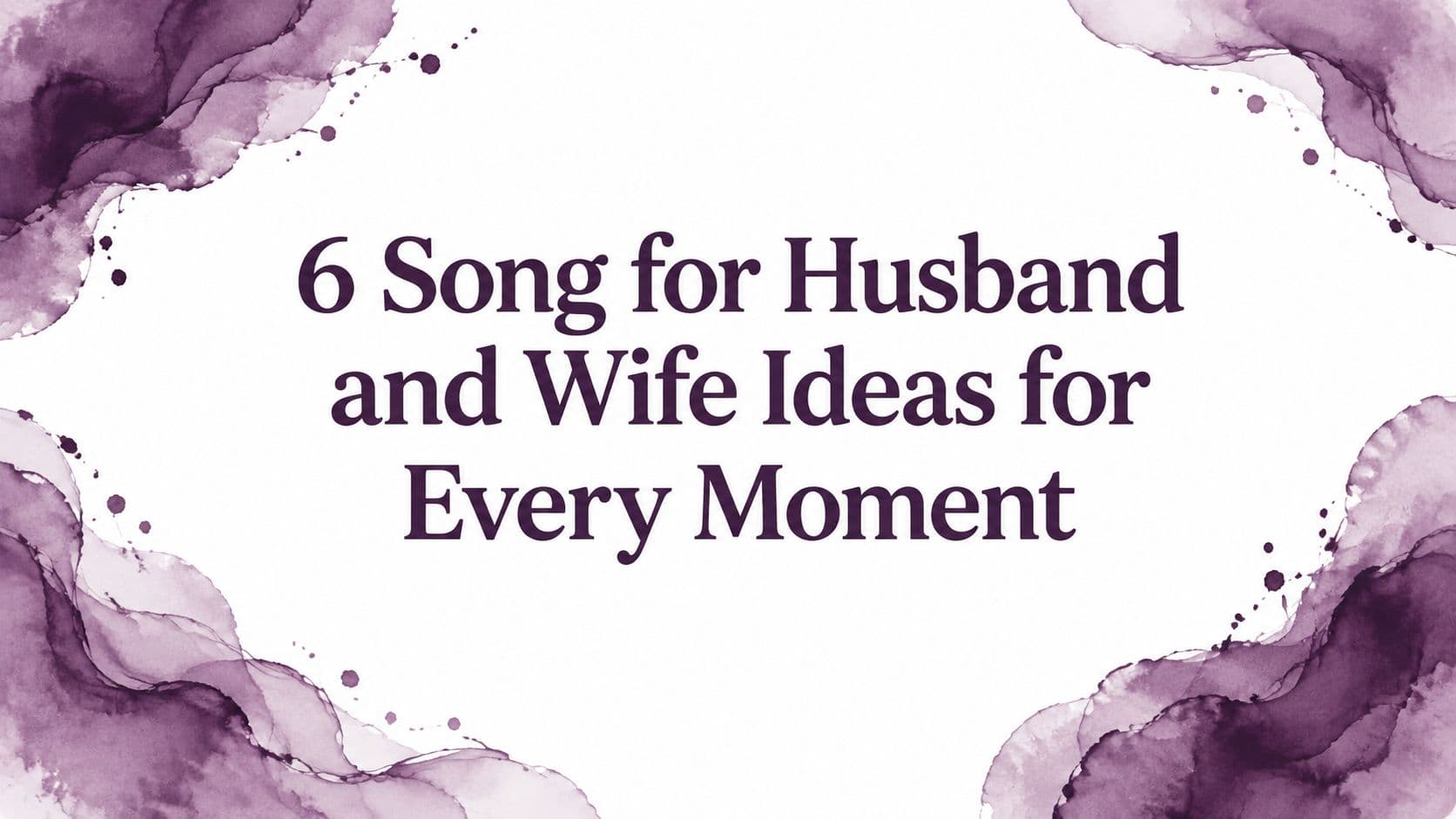 6 Song for Husband and Wife Ideas for Every Moment